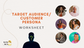 Target Audience/Customer Persona Work Sheet