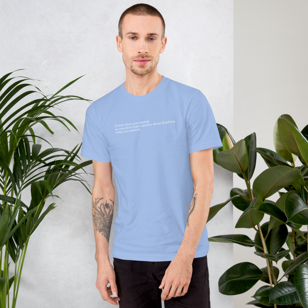 Finish What You Started  T-Shirt - Unisex